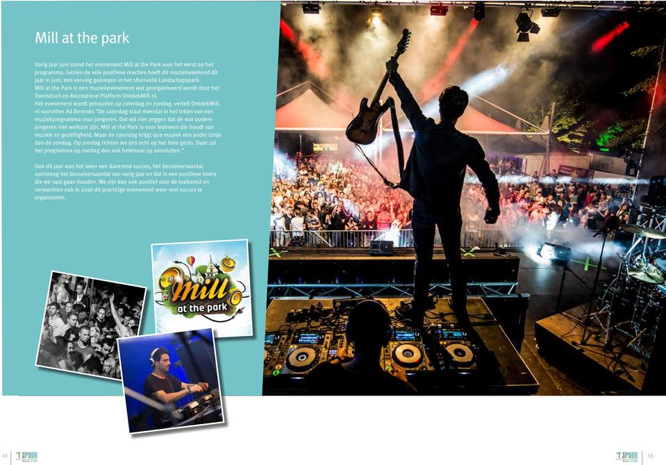 Mill at the Park is een muziekevenement wat georganiseerd wordt door het Toeristisch en Recreatieve Platform OntdekMill.nl. Het evenement wordt gehouden op zaterdag en zondag, vertelt OntdekMill.