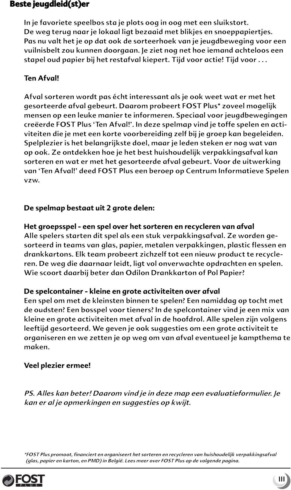 Tijd voor actie! Tijd voor... Ten Afval! Afval sorteren wordt pas écht interessant als je ook weet wat er met het gesorteerde afval gebeurt.