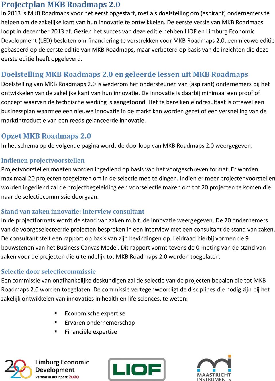 Gezien het succes van deze editie hebben LIOF en Limburg Economic Development (LED) besloten om financiering te verstrekken voor MKB Roadmaps 2.