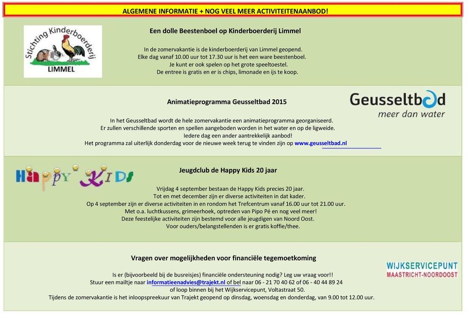 Animatieprogramma Geusseltbad 2015 In het Geusseltbad wordt de hele zomervakantie een animatieprogramma georganiseerd.