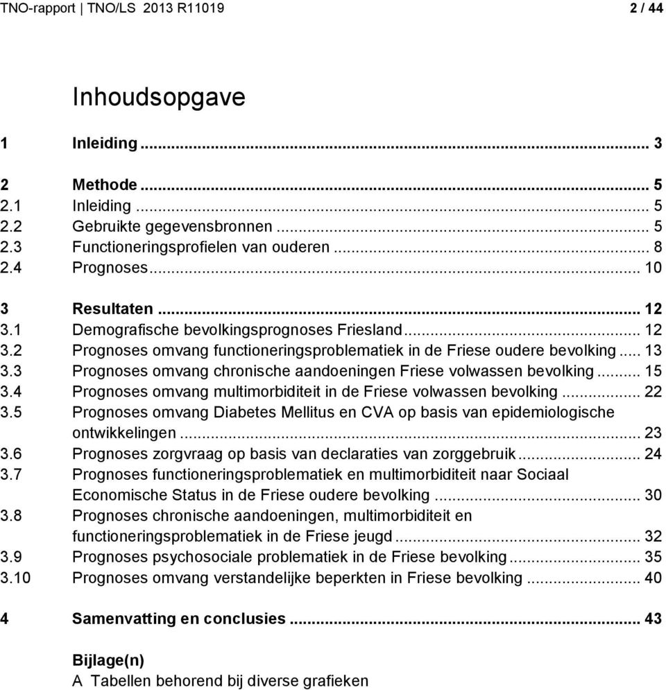 3 Prognoses omvang chronische aandoeningen Friese volwassen bevolking... 15 3.4 Prognoses omvang multimorbiditeit in de Friese volwassen bevolking... 22 3.