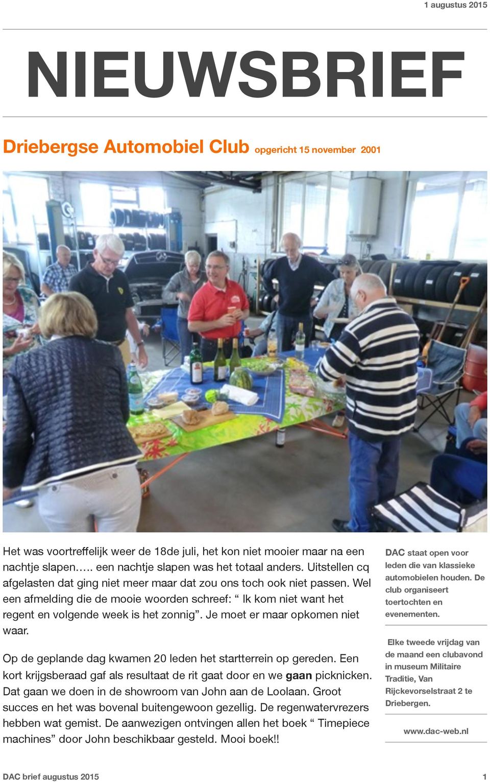 Je moet er maar opkomen niet waar. Op de geplande dag kwamen 20 leden het startterrein op gereden. Een kort krijgsberaad gaf als resultaat de rit gaat door en we gaan picknicken.