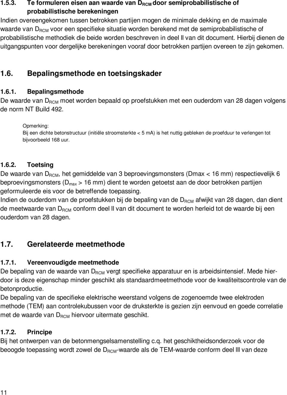 D RCM voor een specifieke situatie worden berekend met de semiprobabilistische of probabilistische methodiek die beide worden beschreven in deel ll van dit document.