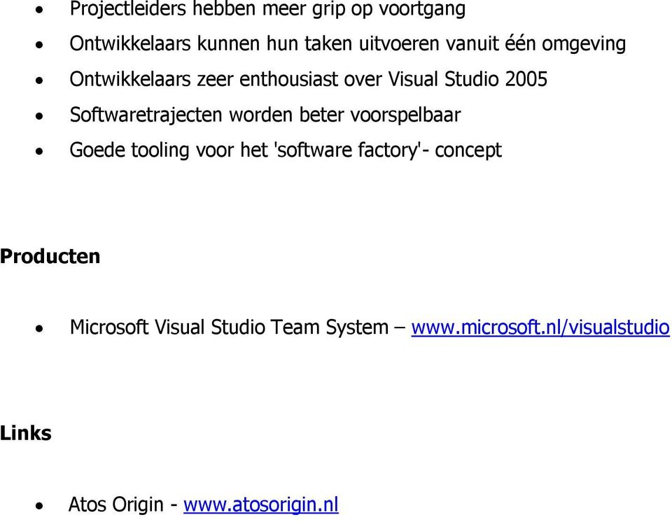 beter voorspelbaar Goede tooling voor het 'software factory'- concept Producten Microsoft