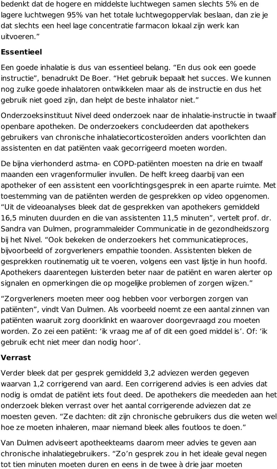 We kunnen nog zulke goede inhalatoren ontwikkelen maar als de instructie en dus het gebruik niet goed zijn, dan helpt de beste inhalator niet.