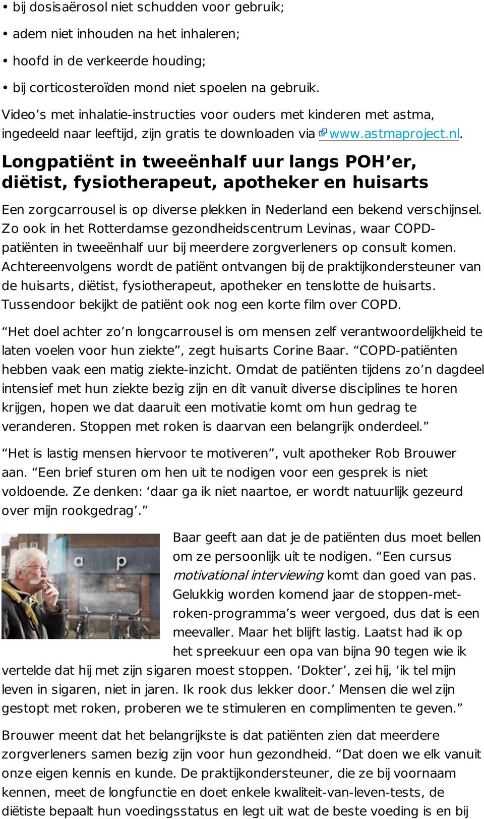 aden via www.astmaproject.nl. Longpatiënt in tweeënhalf uur langs POH er, diëtist, fysiotherapeut, apotheker en huisarts Een zorgcarrousel is op diverse plekken in Nederland een bekend verschijnsel.