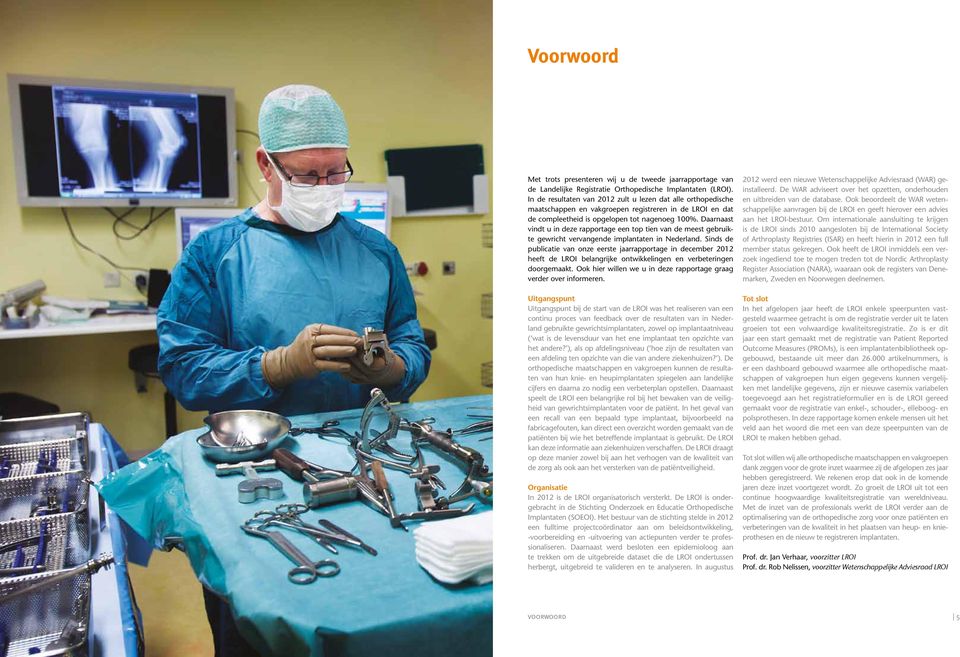 Daarnaast vindt u in deze rapportage een top tien van de meest gebruikte gewricht vervangende implantaten in Nederland.