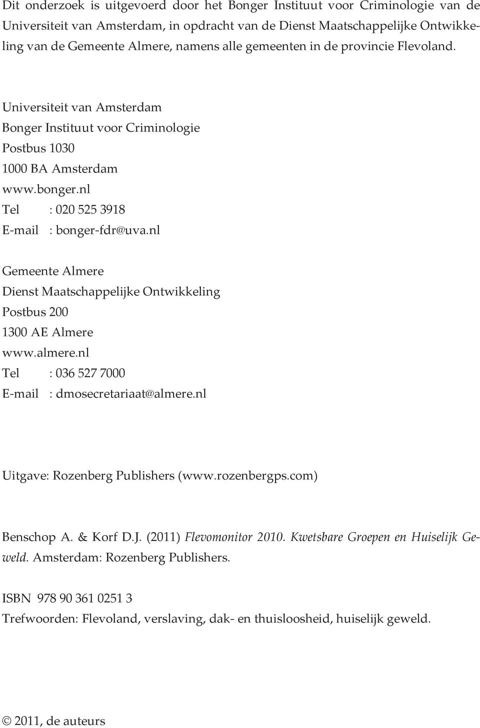 nl Tel :0205253918 Email :bongerfdr@uva.nl GemeenteAlmere DienstMaatschappelijkeOntwikkeling Postbus200 1300AEAlmere www.almere.nl Tel :0365277000 Email :dmosecretariaat@almere.