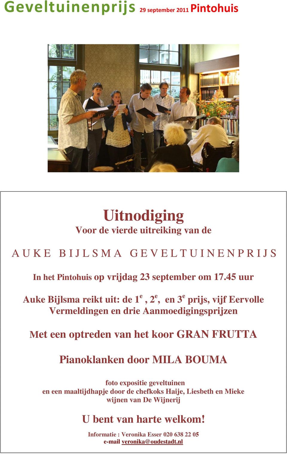 45 uur Auke Bijlsma reikt uit: de 1 e, 2 e, en 3 e prijs, vijf Eervolle Vermeldingen en drie Aanmoedigingsprijzen Met een optreden van het koor