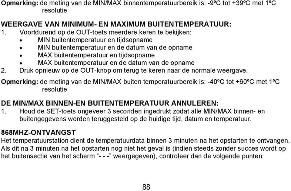 en de datum van de opname 2. Druk opnieuw op de OUT-knop om terug te keren naar de normale weergave.