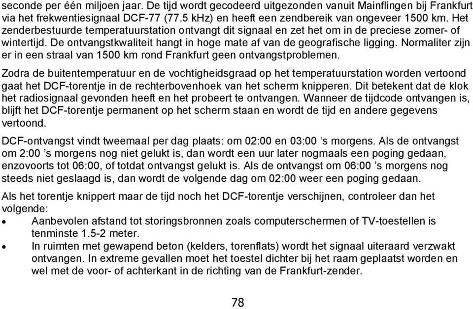 Normaliter zijn er in een straal van 1500 km rond Frankfurt geen ontvangstproblemen.