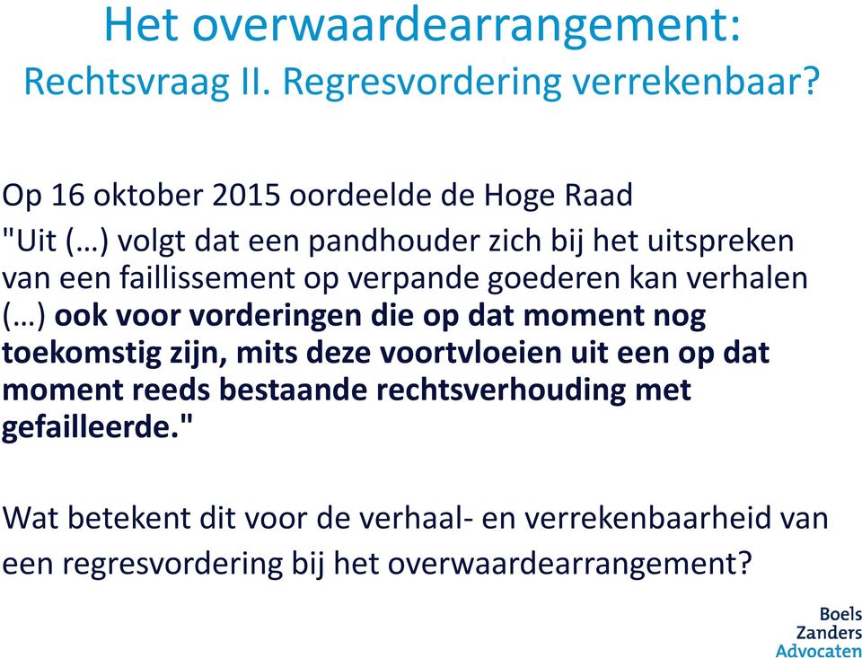 faillissement op verpande goederen kan verhalen ( ) ook voor vorderingen die op dat moment nog toekomstig zijn, mits