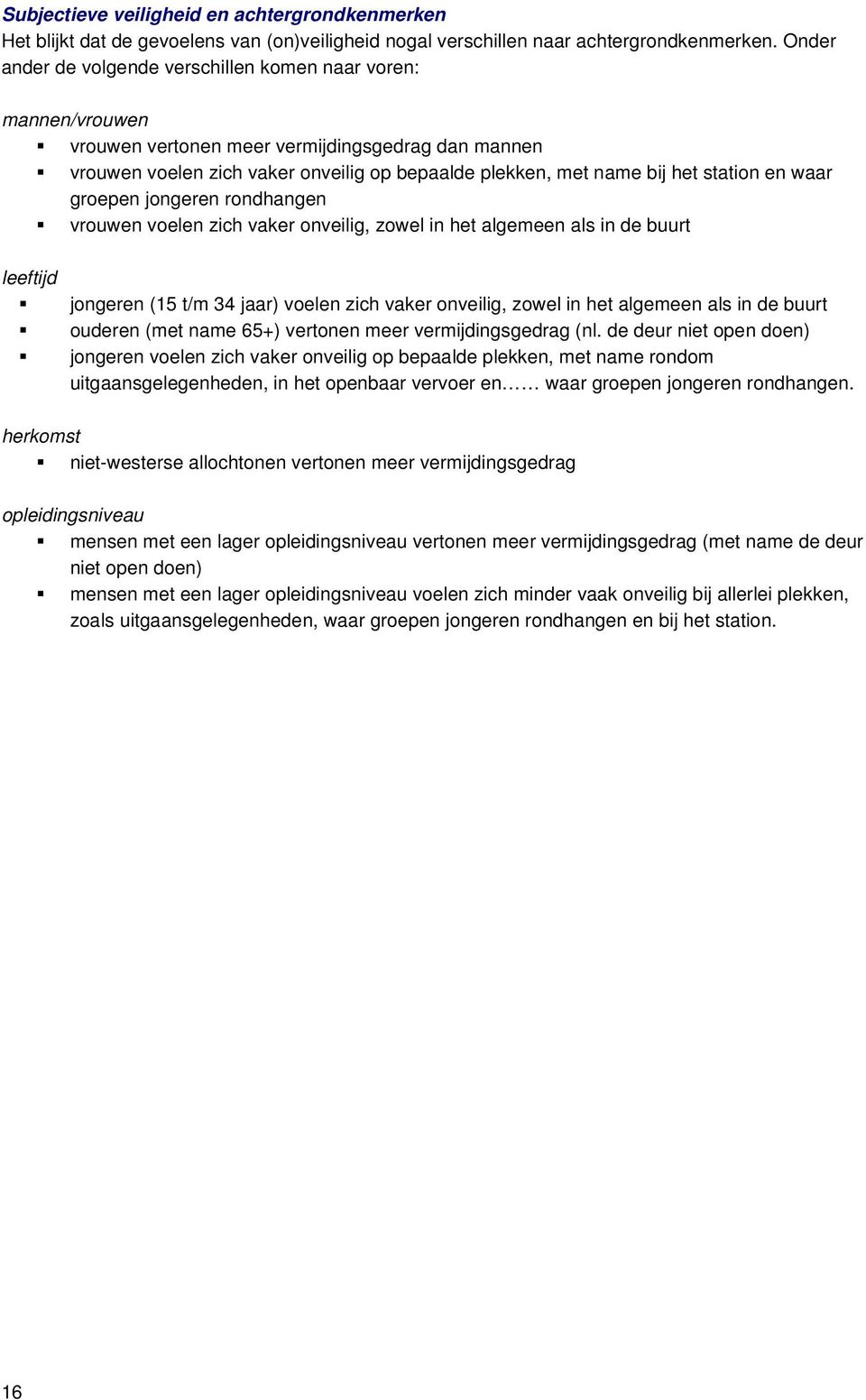 station en waar groepen jongeren rondhangen vrouwen voelen zich vaker onveilig, zowel in het algemeen als in de buurt leeftijd jongeren (15 t/m 34 jaar) voelen zich vaker onveilig, zowel in het