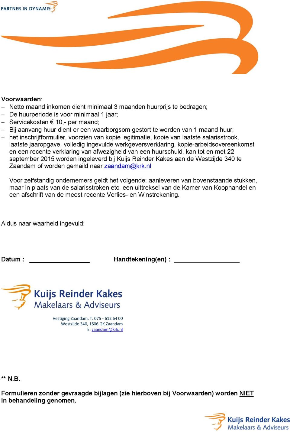 kopie-arbeidsovereenkomst en een recente verklaring van afwezigheid van een huurschuld, kan tot en met 22 september 2015 worden ingeleverd bij Kuijs Reinder Kakes aan de Westzijde 340 te Zaandam of