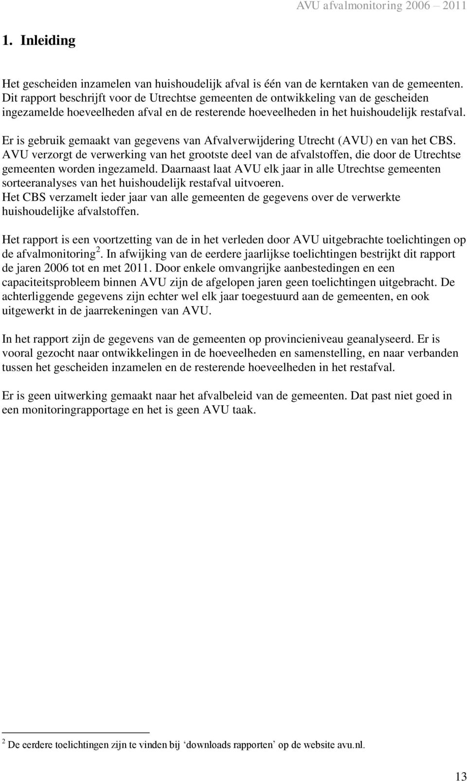 Er is gebruik gemaakt van gegevens van Afvalverwijdering Utrecht (AVU) en van het CBS.