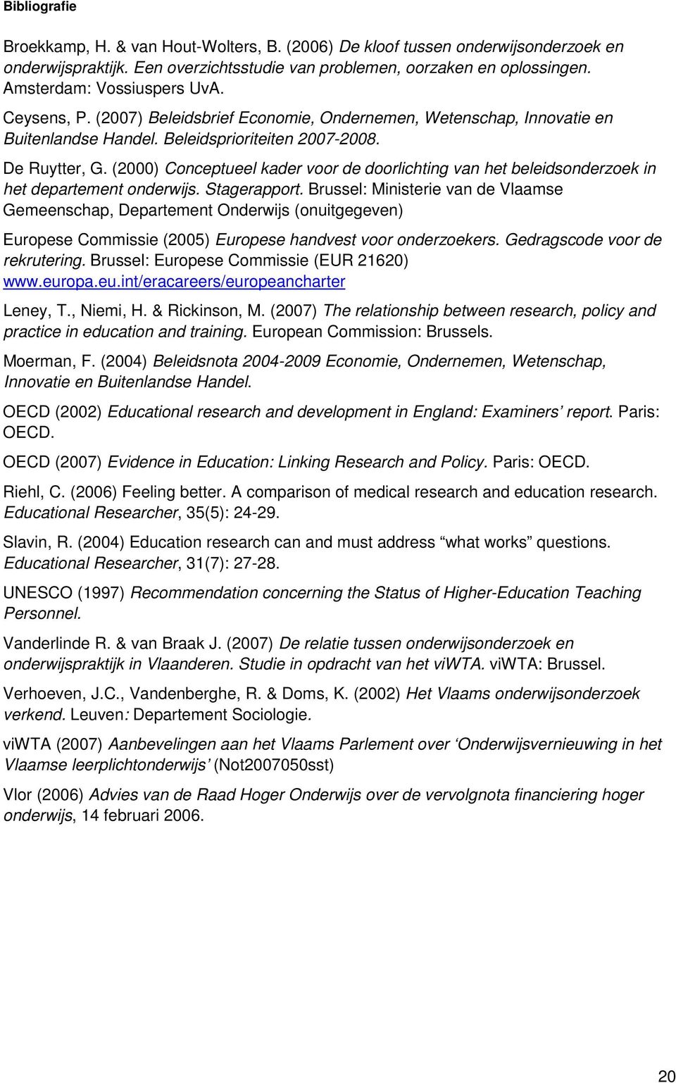 (2000) Conceptueel kader voor de doorlichting van het beleidsonderzoek in het departement onderwijs. Stagerapport.