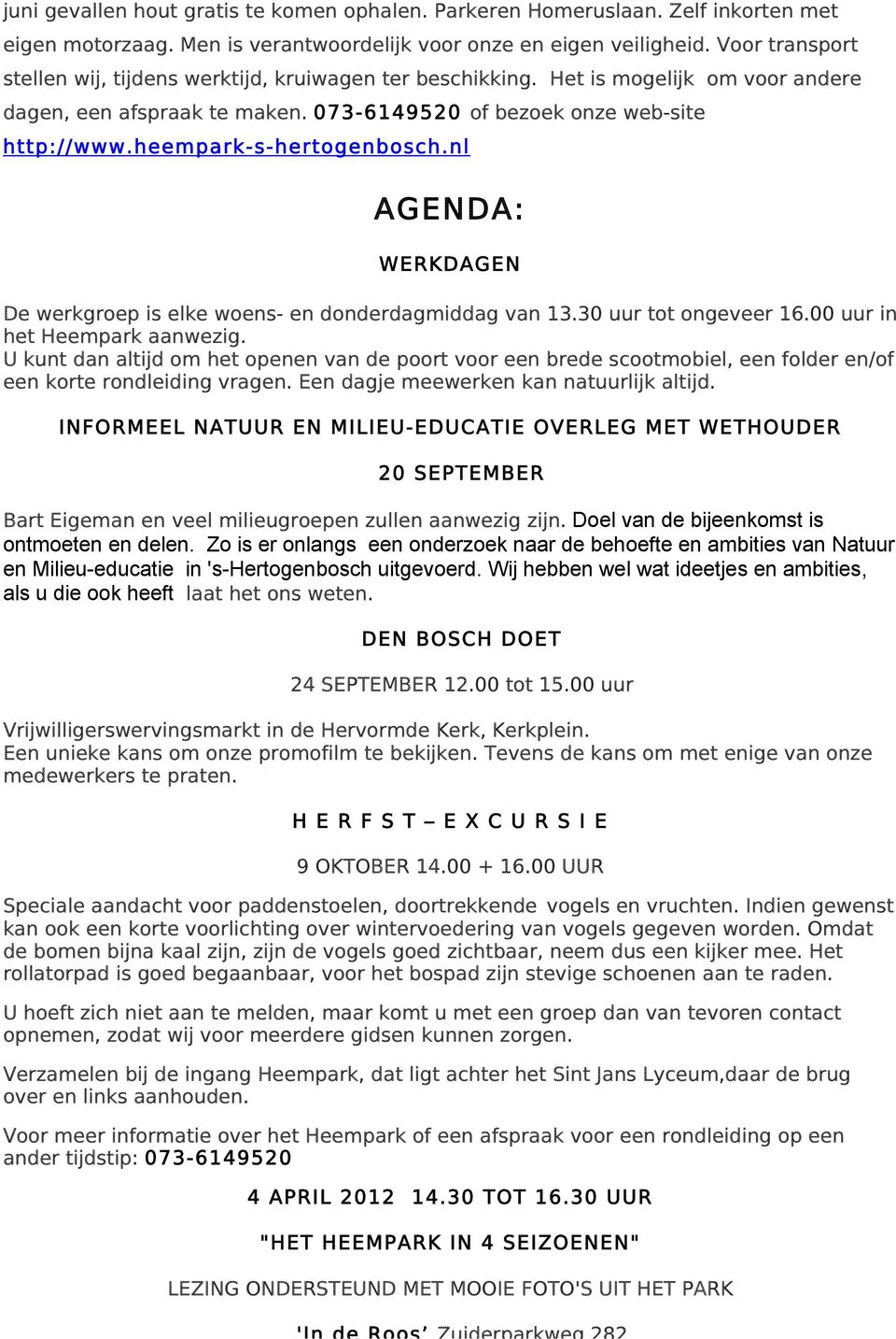 heempark-s-hertogenbosch.nl AGENDA: WERKDAGEN De werkgroep is elke woens- en donderdagmiddag van 13.30 uur tot ongeveer 16.00 uur in het Heempark aanwezig.