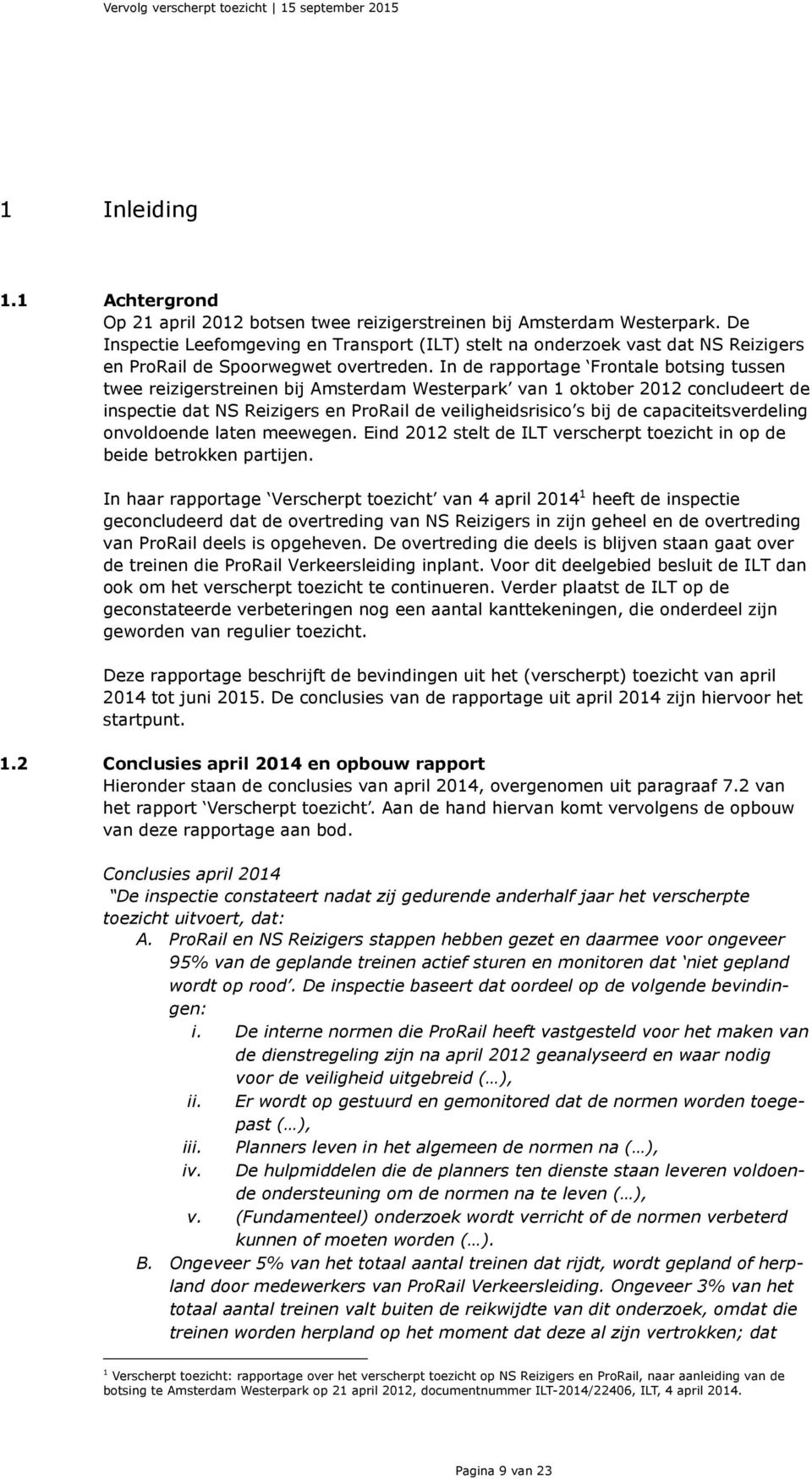 In de rapportage Frontale botsing tussen twee reizigerstreinen bij Amsterdam Westerpark van 1 oktober 2012 concludeert de inspectie dat NS Reizigers en ProRail de veiligheidsrisico s bij de