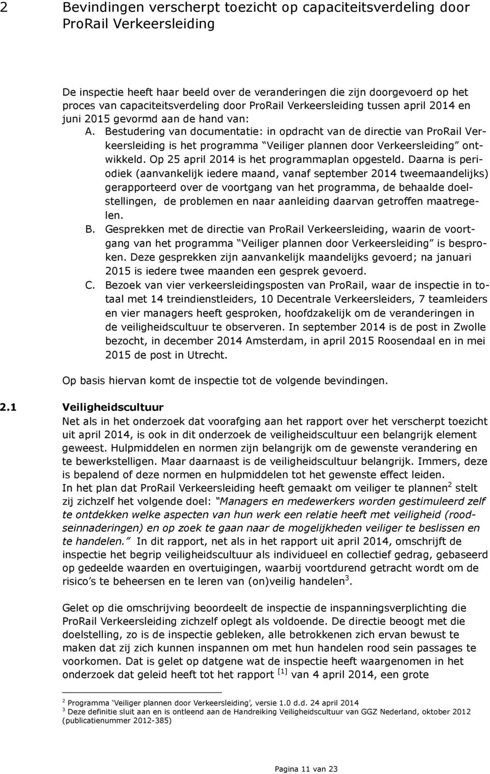 Bestudering van documentatie: in opdracht van de directie van ProRail Verkeersleiding is het programma Veiliger plannen door Verkeersleiding ontwikkeld.