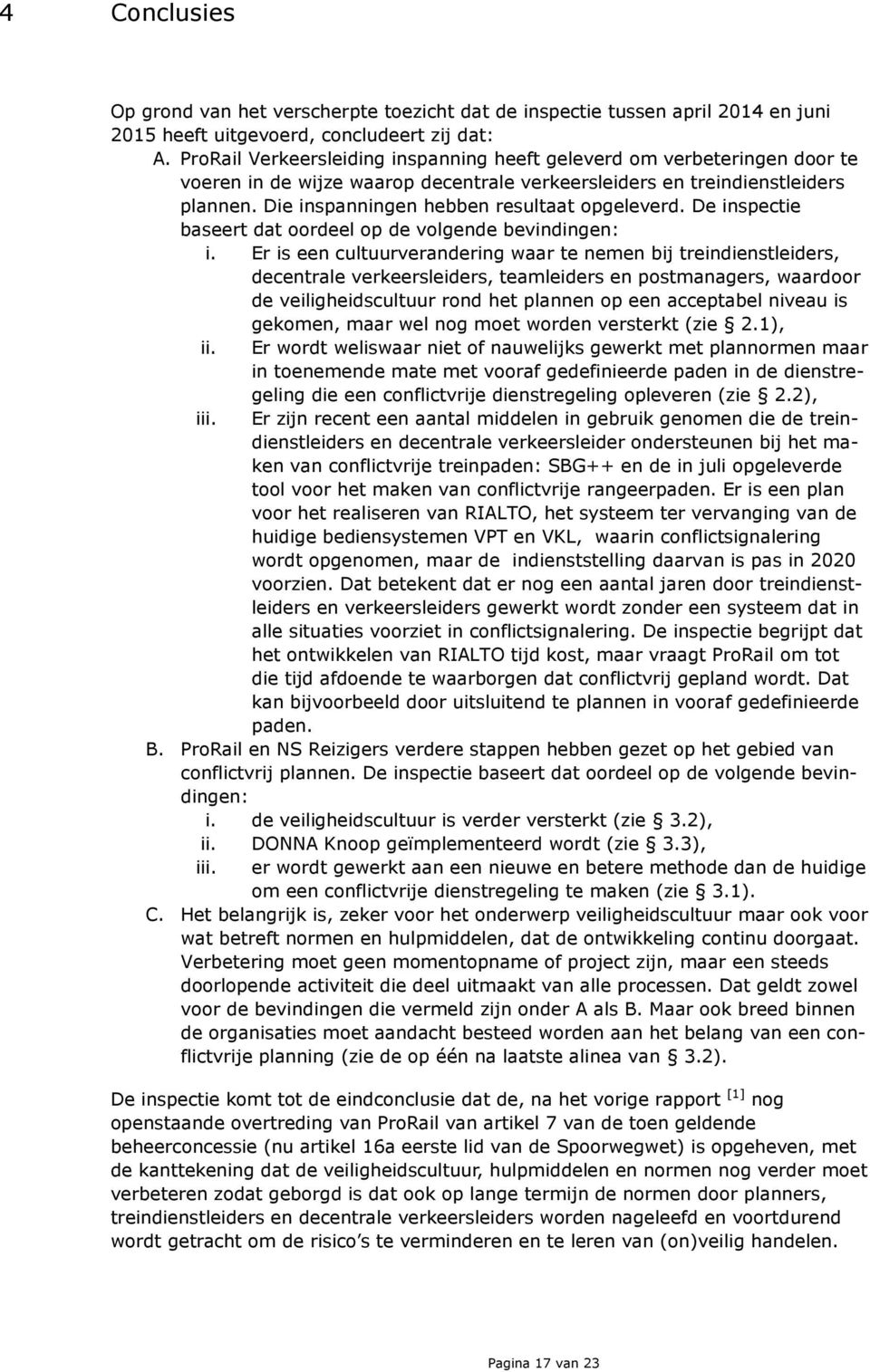 Die inspanningen hebben resultaat opgeleverd. De inspectie baseert dat oordeel op de volgende bevindingen: i.