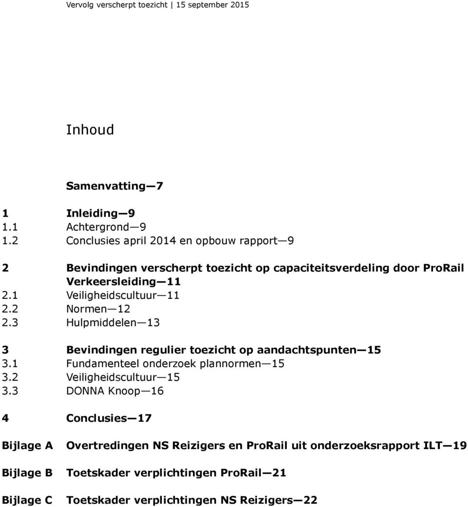 1 Veiligheidscultuur 11 2.2 Normen 12 2.3 Hulpmiddelen 13 3 Bevindingen regulier toezicht op aandachtspunten 15 3.1 Fundamenteel onderzoek plannormen 15 3.