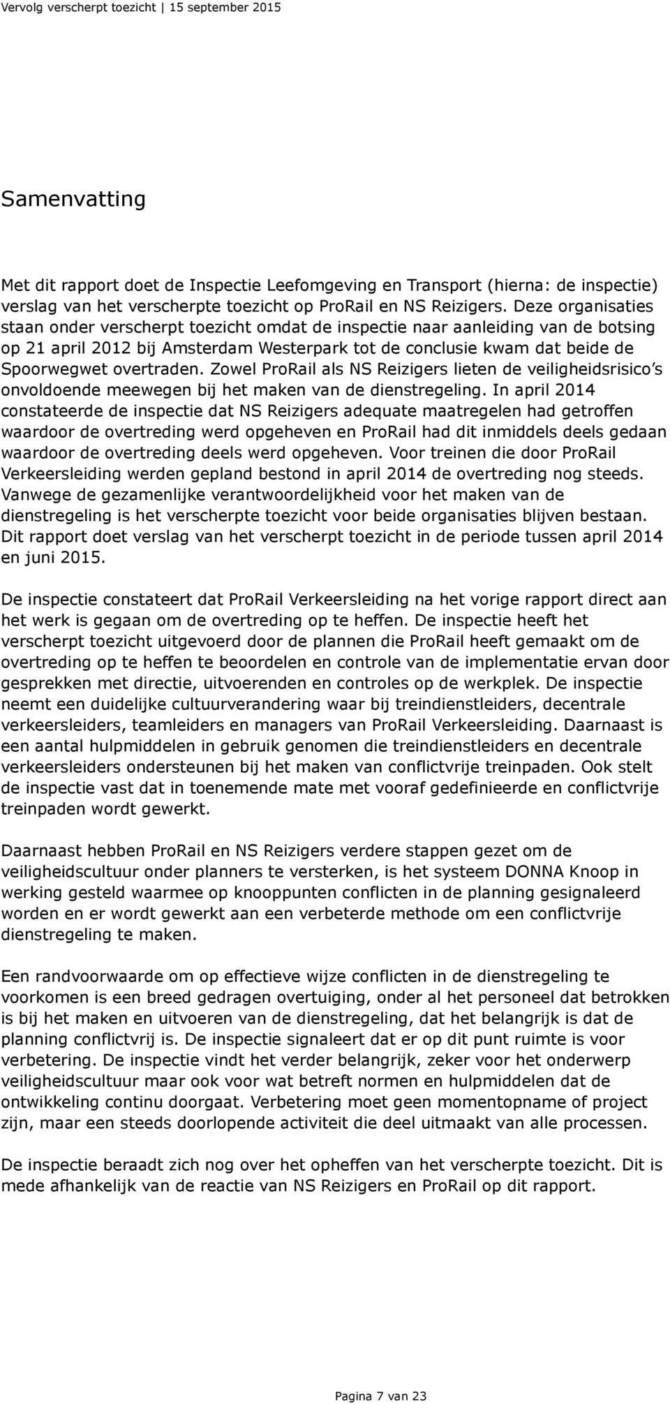 Deze organisaties staan onder verscherpt toezicht omdat de inspectie naar aanleiding van de botsing op 21 april 2012 bij Amsterdam Westerpark tot de conclusie kwam dat beide de Spoorwegwet overtraden.