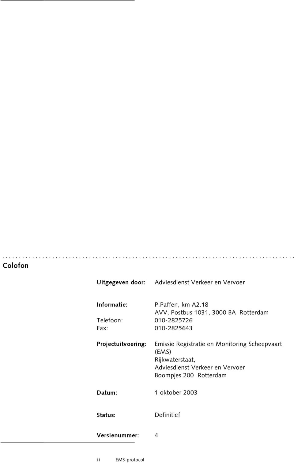 18 AVV, Postbus 1031, 3000 BA Rotterdam Telefoon: 010-2825726 Fax: 010-2825643 Projectuitvoering: Emissie