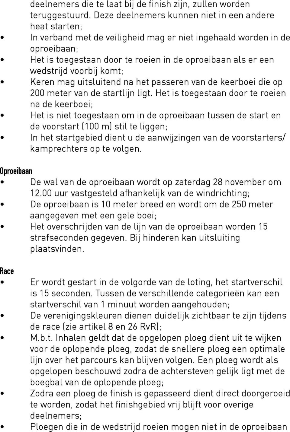 wedstrijd voorbij komt; Keren mag uitsluitend na het passeren van de keerboei die op 200 meter van de startlijn ligt.