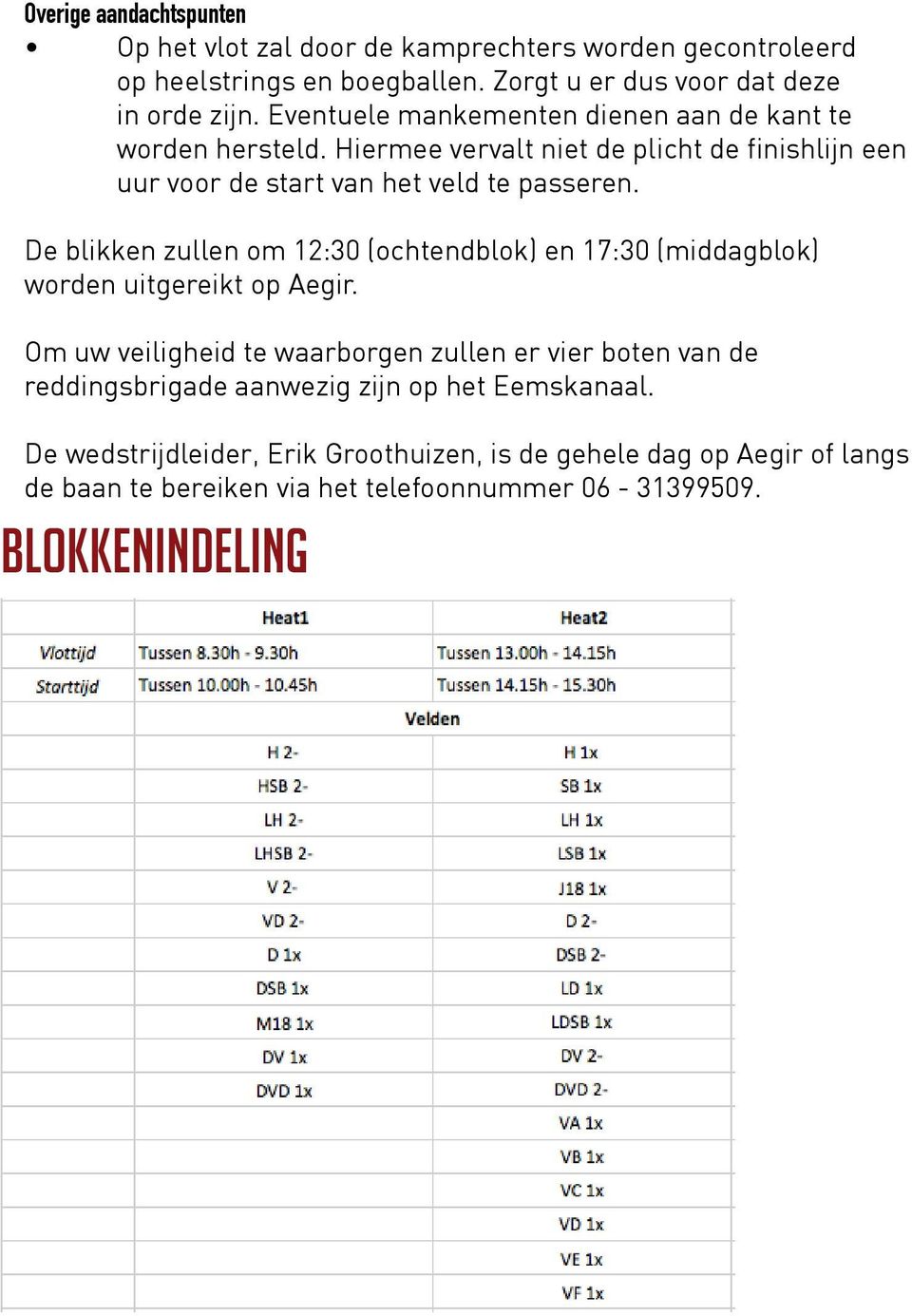 De blikken zullen om 12:30 (ochtendblok) en 17:30 (middagblok) worden uitgereikt op Aegir.