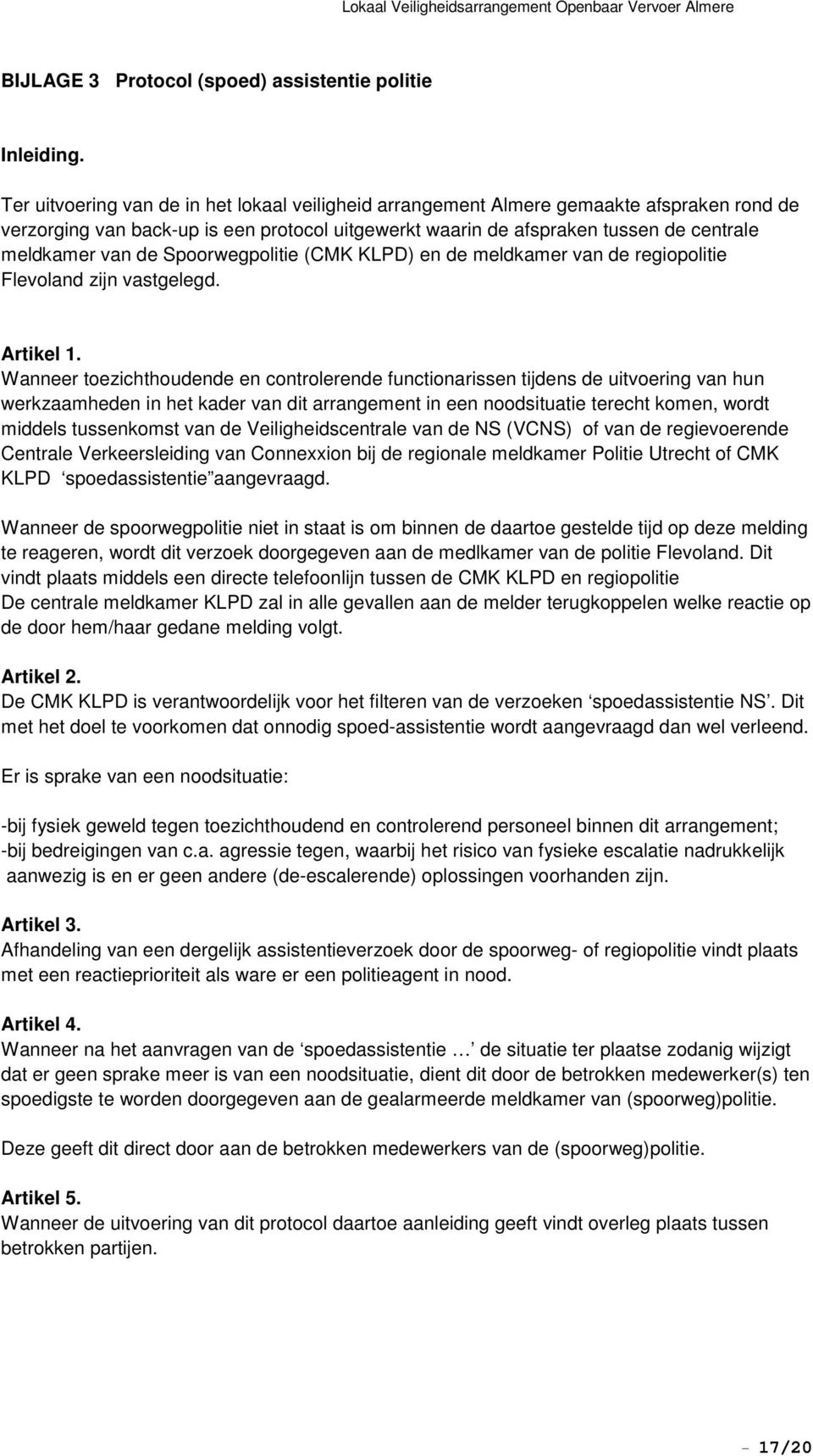 Spoorwegpolitie (CMK KLPD) en de meldkamer van de regiopolitie Flevoland zijn vastgelegd. Artikel 1.