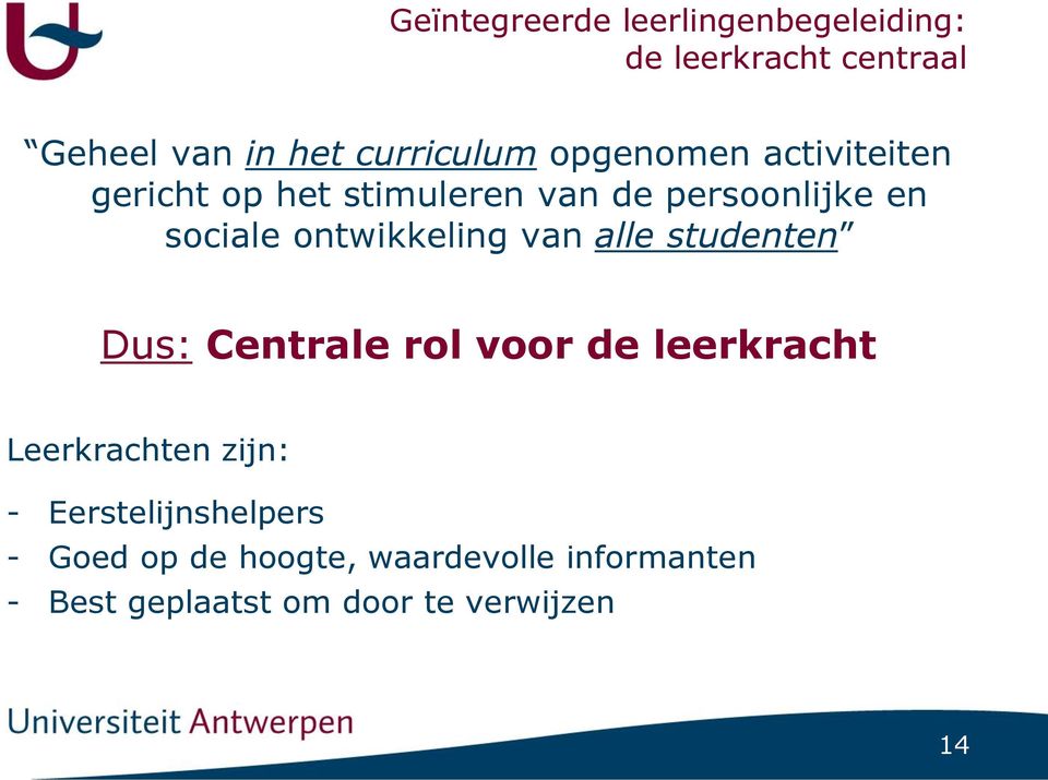 ontwikkeling van alle studenten Dus: Centrale rol voor de leerkracht Leerkrachten zijn: -