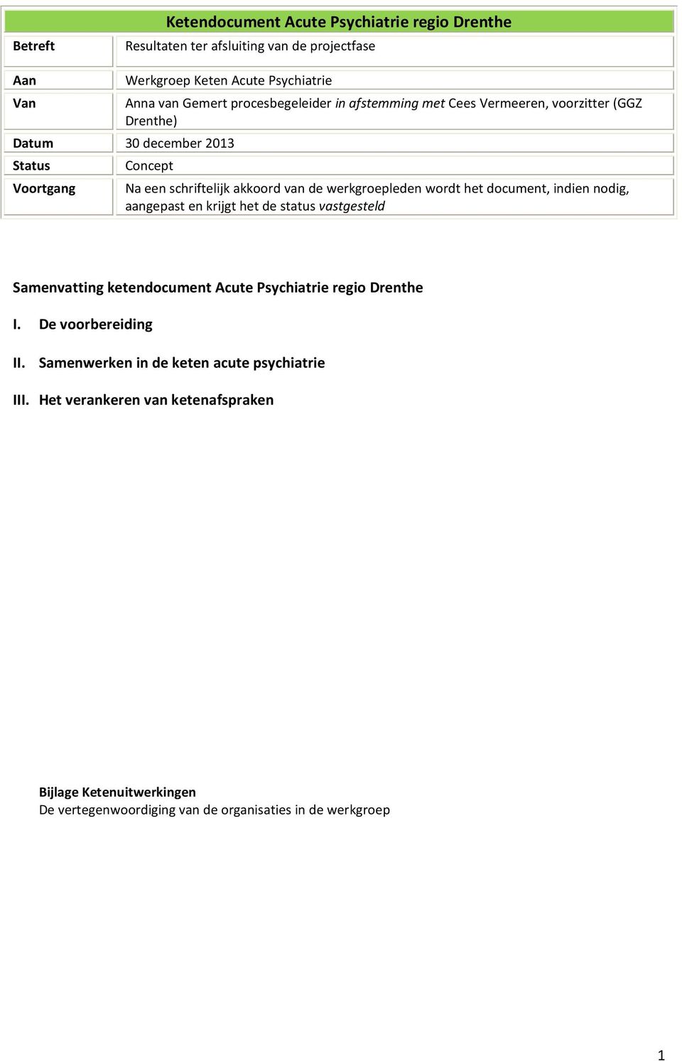 werkgroepleden wordt het document, indien nodig, aangepast en krijgt het de status vastgesteld Samenvatting ketendocument Acute Psychiatrie regio I.