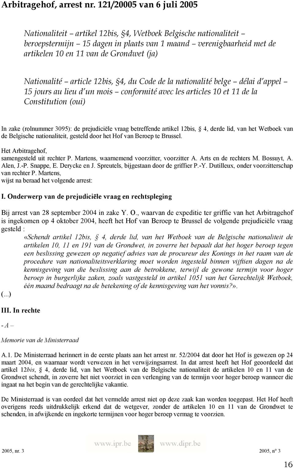 Nationalité article 12bis, 4, du Code de la nationalité belge délai d appel 15 jours au lieu d un mois conformité avec les articles 10 et 11 de la Constitution (oui) In zake (rolnummer 3095): de