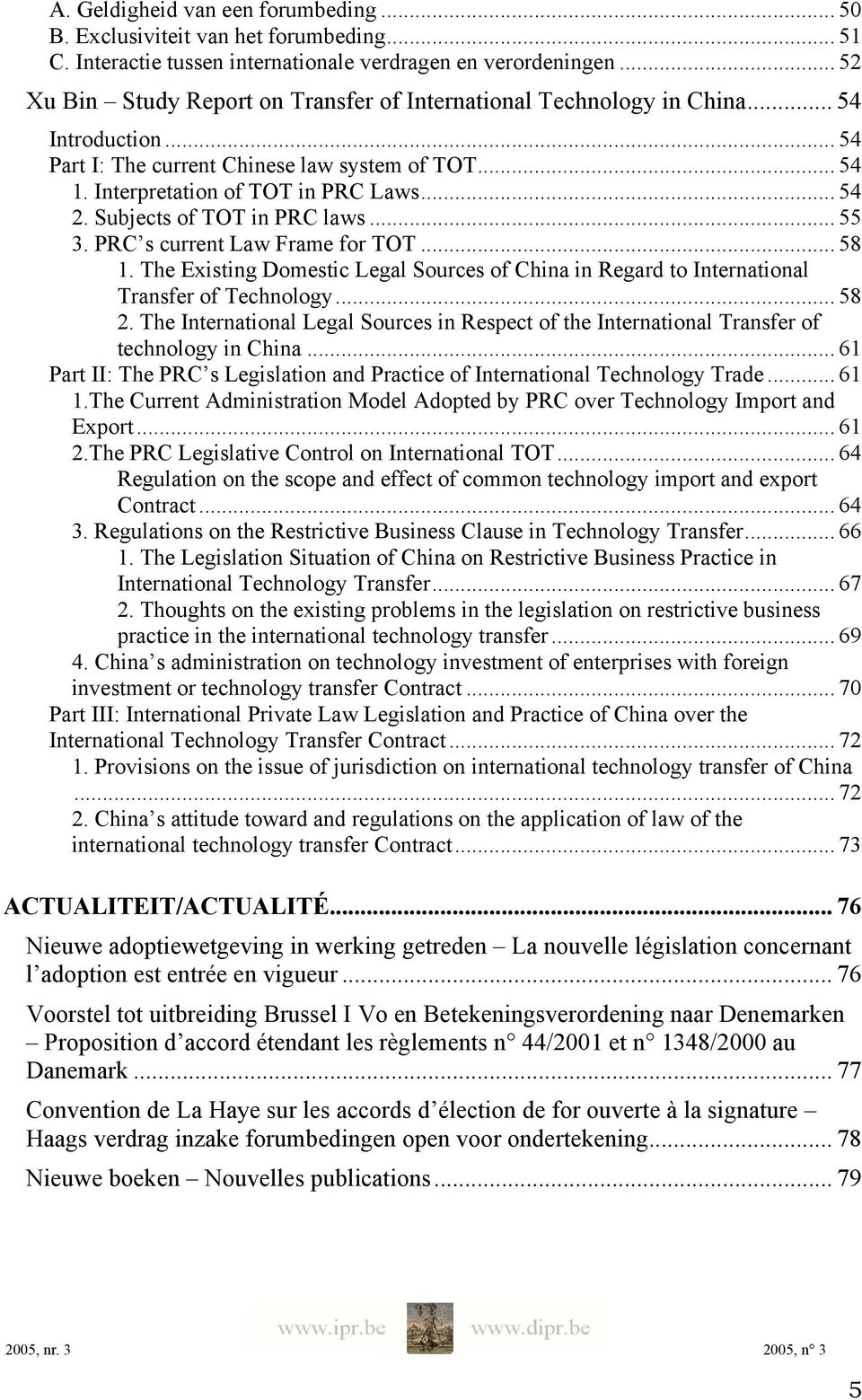 Subjects of TOT in PRC laws... 55 3. PRC s current Law Frame for TOT... 58 1. The Existing Domestic Legal Sources of China in Regard to International Transfer of Technology... 58 2.