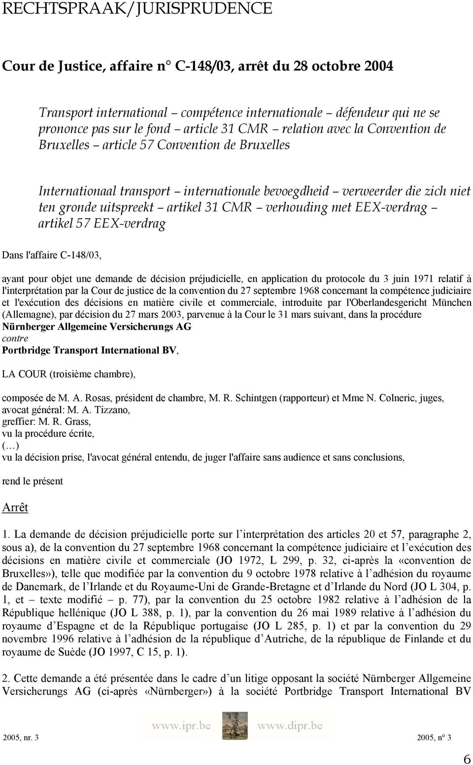 verhouding met EEX-verdrag artikel 57 EEX-verdrag Dans l'affaire C-148/03, ayant pour objet une demande de décision préjudicielle, en application du protocole du 3 juin 1971 relatif à