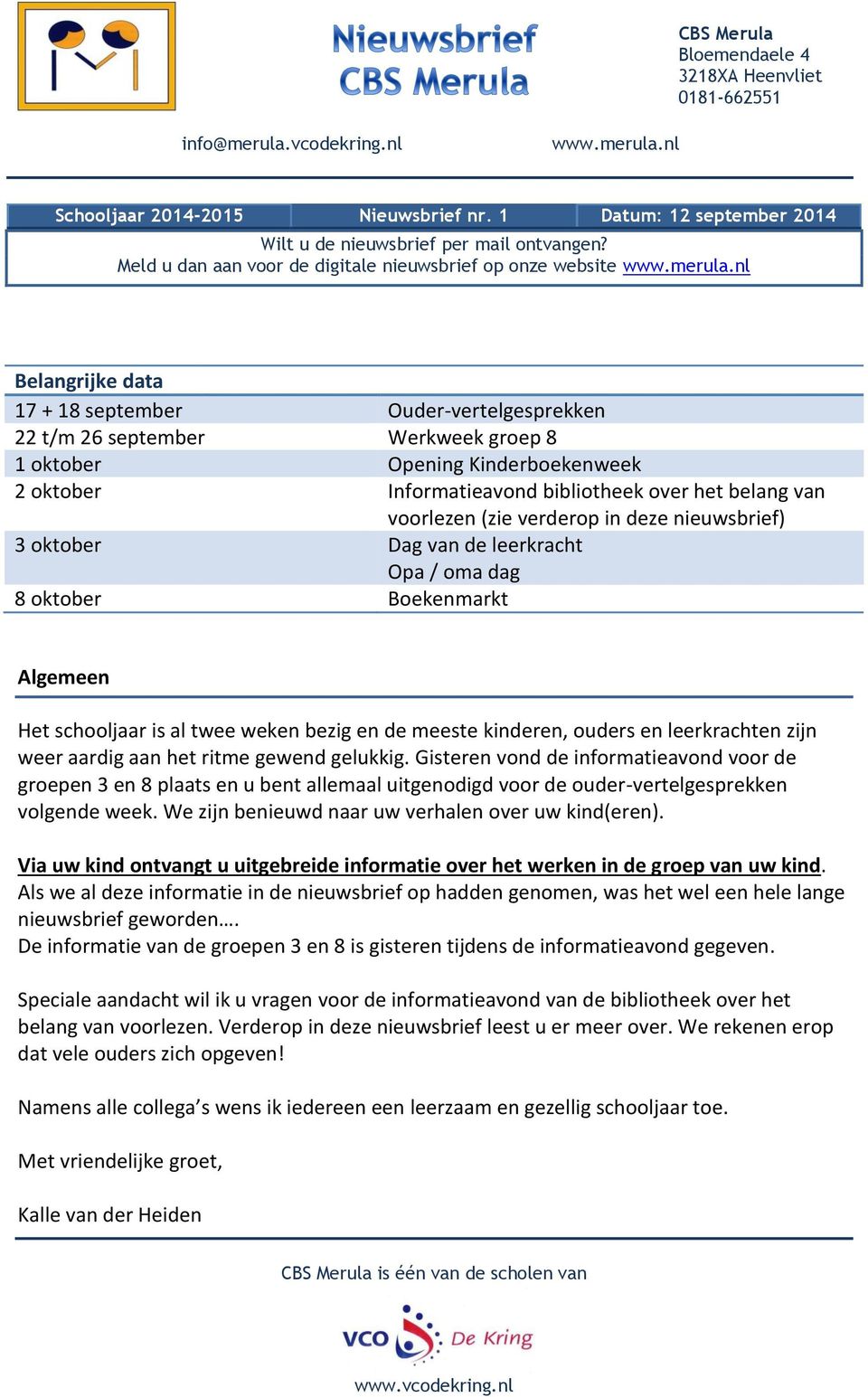 nl Belangrijke data 17 + 18 september Ouder-vertelgesprekken 22 t/m 26 september Werkweek groep 8 1 oktober Opening Kinderboekenweek 2 oktober Informatieavond bibliotheek over het belang van