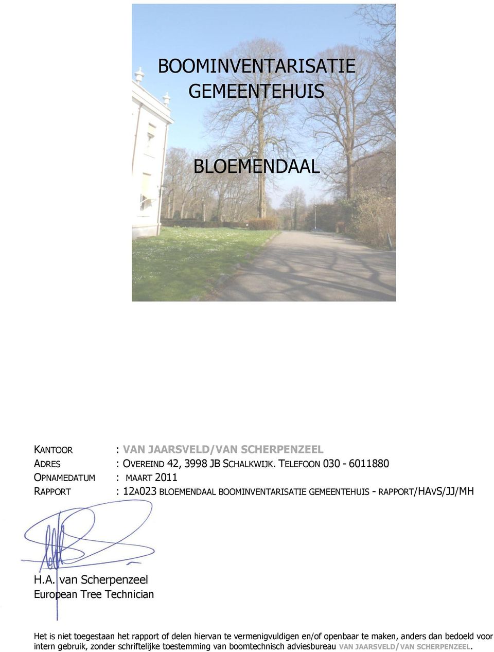 EDATUM : MAART 2011 RAPPORT : 12A023 BLOEMENDAAL BOOMINVENTARISATIE GEMEENTEHUIS - RAPPORT/HAVS/JJ/MH H.A. van Scherpenzeel European