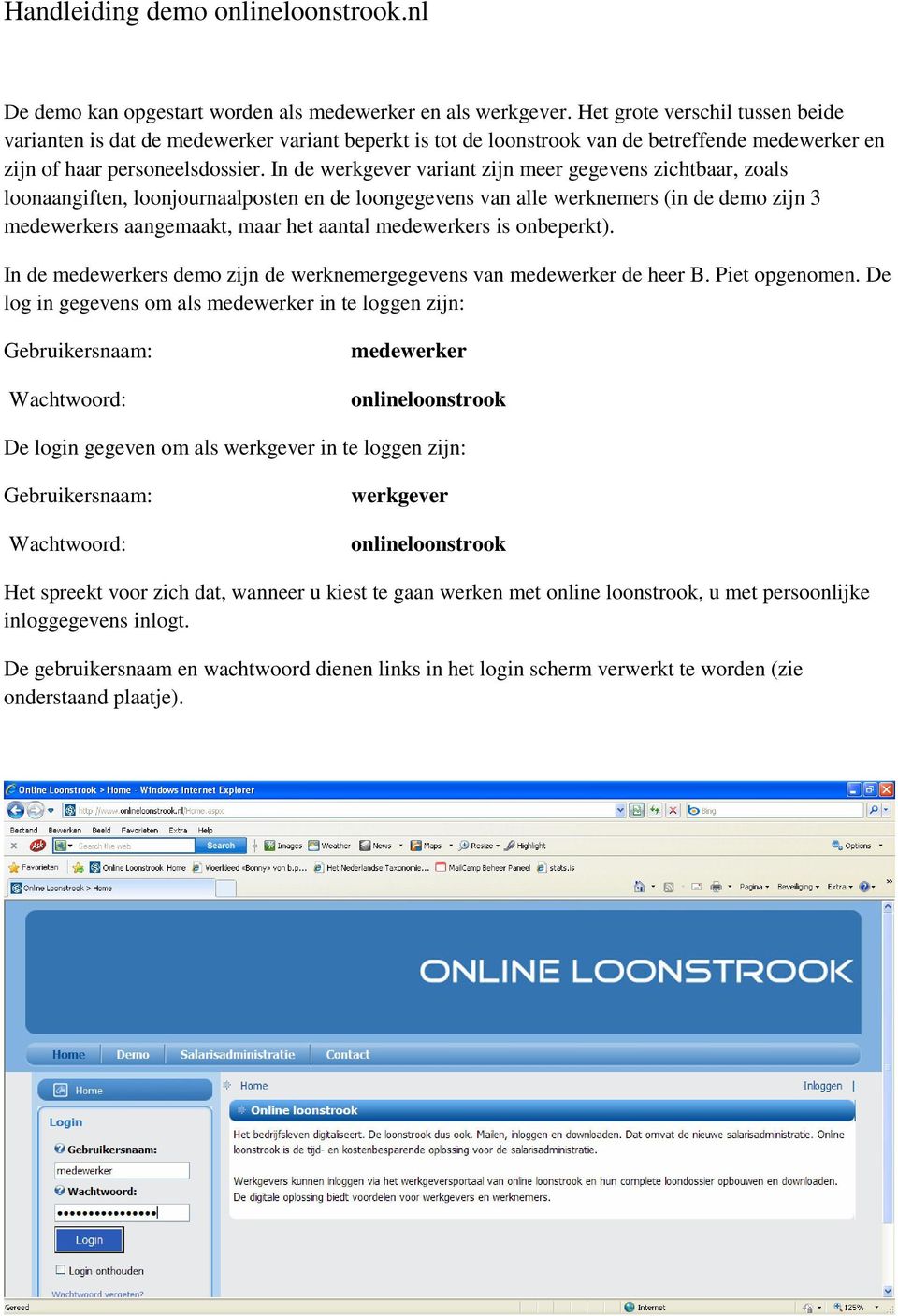 In de werkgever variant zijn meer gegevens zichtbaar, zoals loonaangiften, loonjournaalposten en de loongegevens van alle werknemers (in de demo zijn 3 medewerkers aangemaakt, maar het aantal