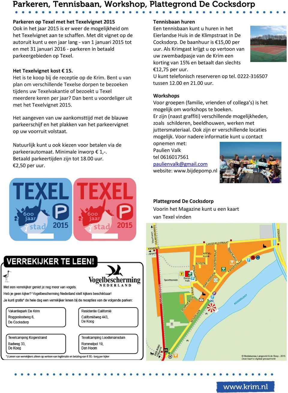 Het is te koop bij de receptie op de Krim. Bent u van plan om verschillende Texelse dorpen te bezoeken tijdens uw Texelvakantie of bezoekt u Texel meerdere keren per jaar?