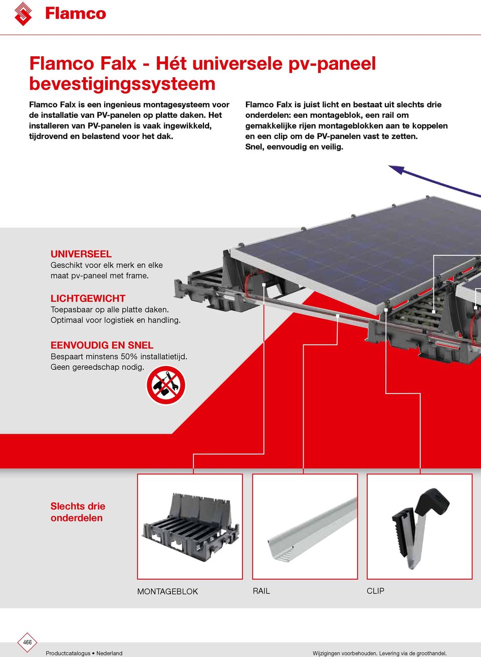 Flamco Falx is juist licht en bestaat uit slechts drie onderdelen: een montageblok, een rail om gemakkelijke rijen montageblokken aan te koppelen en een clip om de PV-panelen vast te