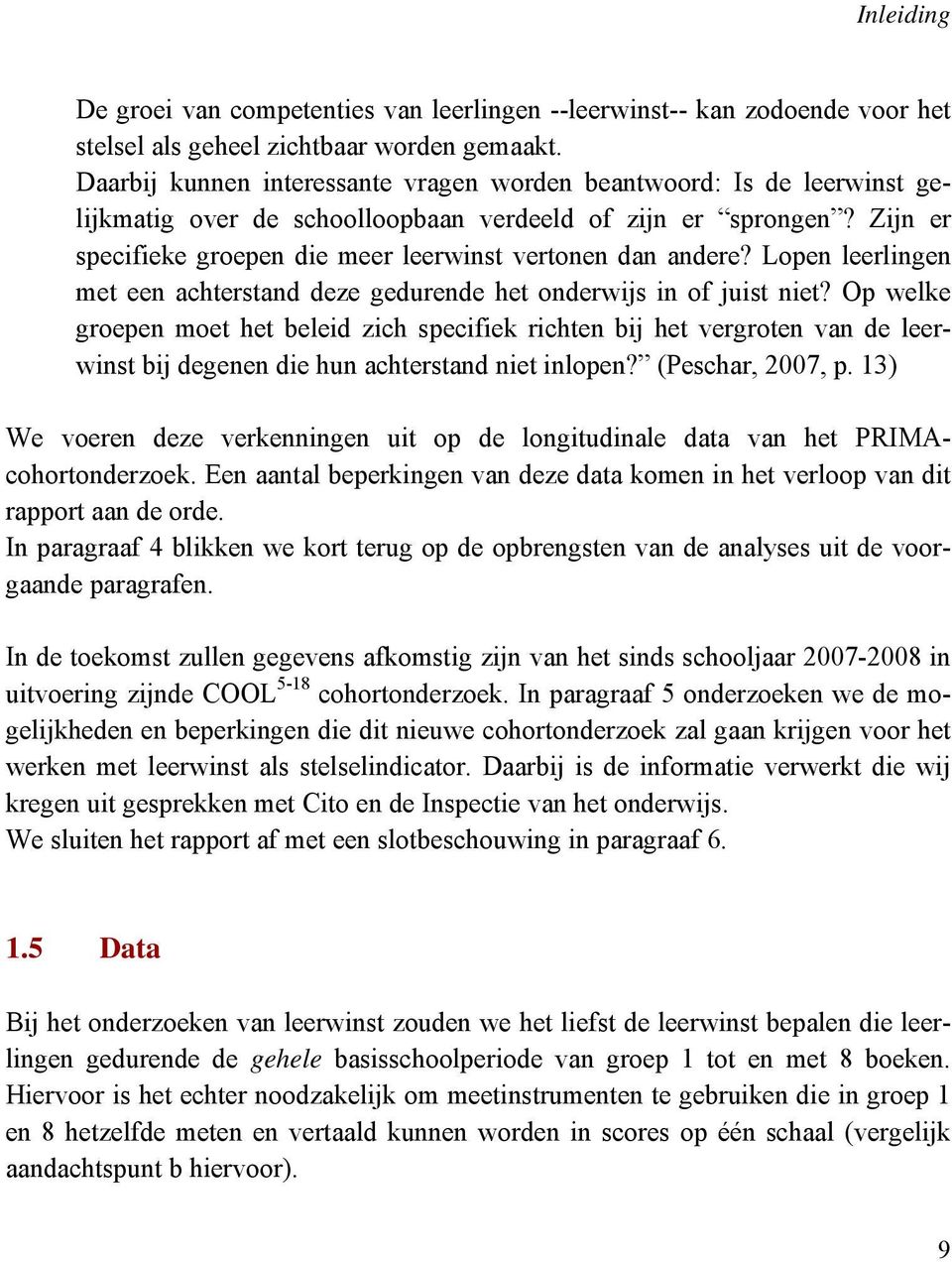 Zijn er specifieke groepen die meer leerwinst vertonen dan andere? Lopen leerlingen met een achterstand deze gedurende het onderwijs in of juist niet?