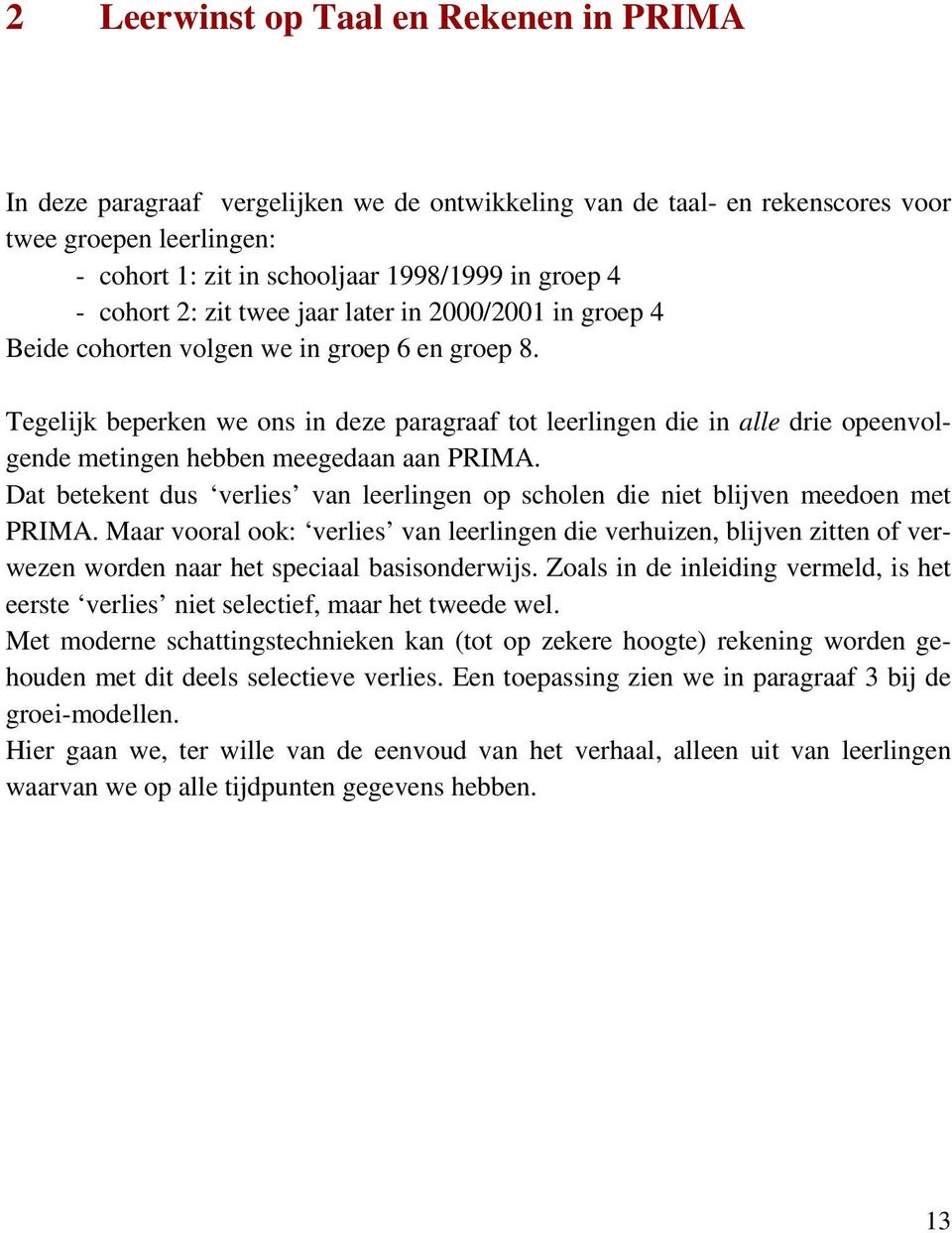 Tegelijk beperken we ons in deze paragraaf tot leerlingen die in alle drie opeenvolgende metingen hebben meegedaan aan PRIMA.