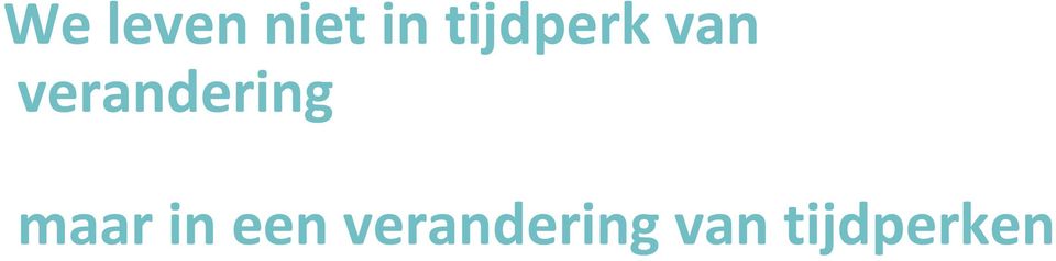 verandering maar in