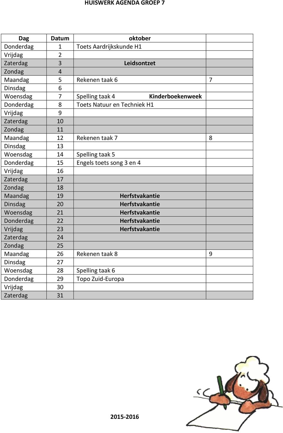 15 Engels toets song 3 en 4 Vrijdag 16 Zaterdag 17 Zondag 18 Maandag 19 Herfstvakantie Dinsdag 20 Herfstvakantie Woensdag 21 Herfstvakantie Donderdag 22