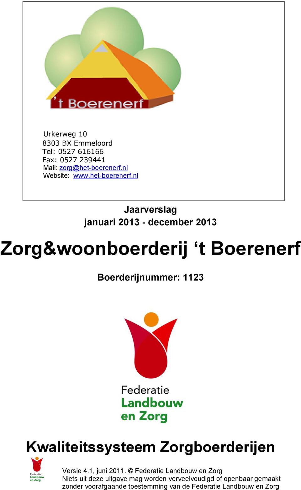 nl Jaarverslag januari 2013 - december 2013 Zorg&woonboerderij t Boerenerf Boerderijnummer: 1123