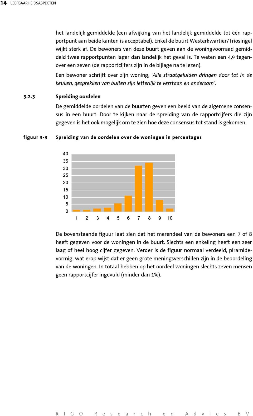 Te weten een 4,9 tegenover een zeven (de rapportcijfers zijn in de bijlage na te lezen).