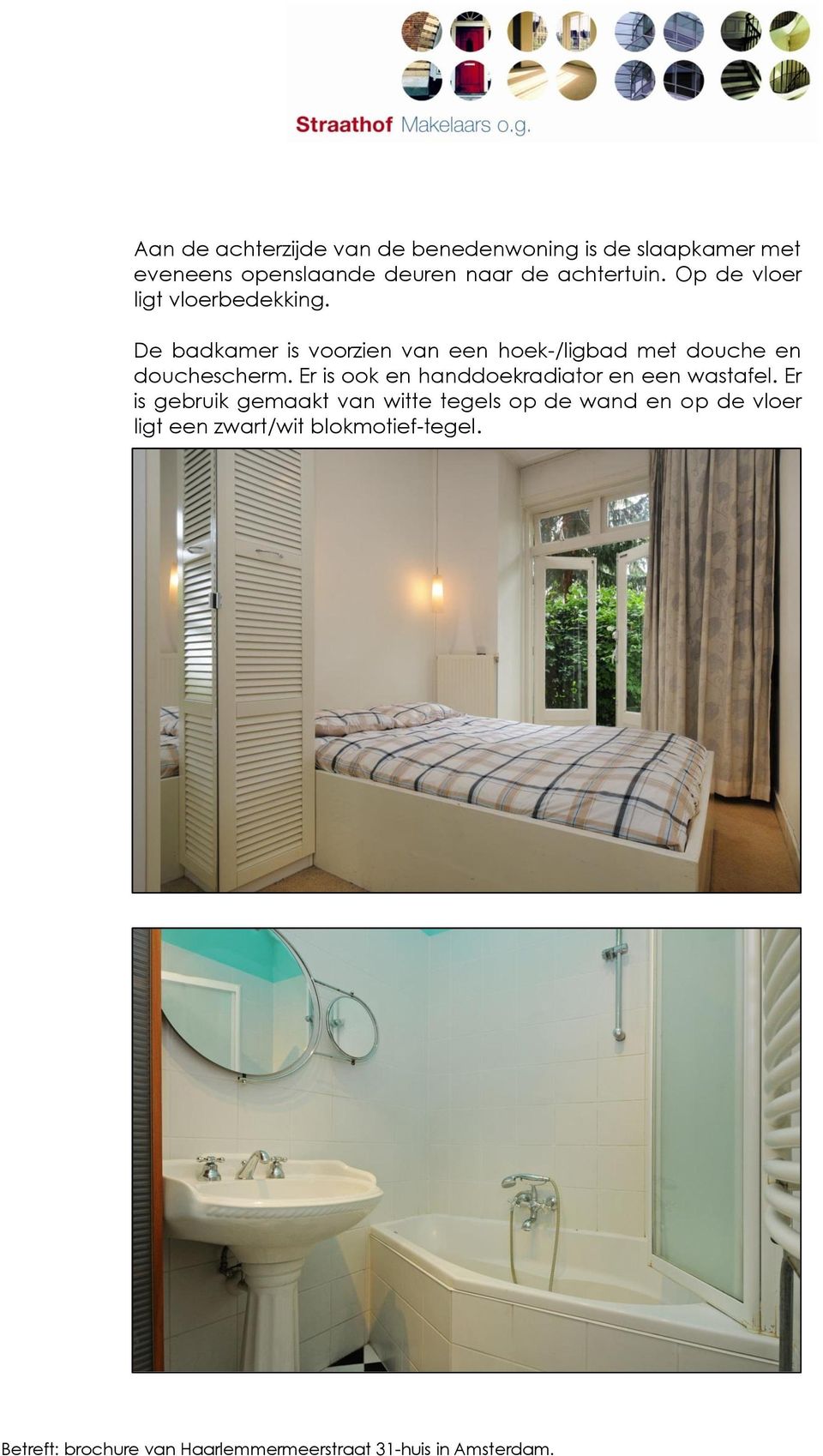 De badkamer is voorzien van een hoek-/ligbad met douche en douchescherm.