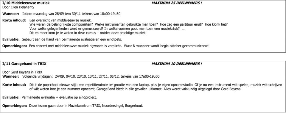 In welke vormen goot men toen een muziekstuk? Dit en meer kom je te weten in deze cursus ontdek deze prachtige muziek! Evaluatie: Gebeurt aan de hand van permanente evaluatie en een eindtoets.