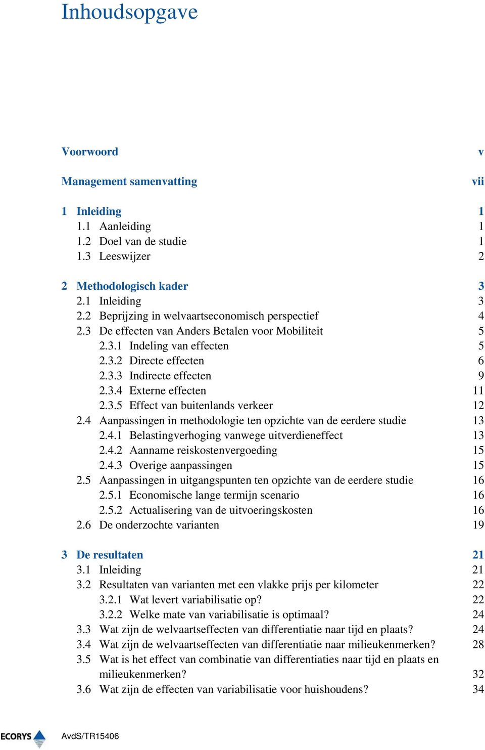 3.5 Effect van buitenlands verkeer 12 2.4 Aanpassingen in methodologie ten opzichte van de eerdere studie 13 2.4.1 Belastingverhoging vanwege uitverdieneffect 13 2.4.2 Aanname reiskosten 15 2.4.3 Overige aanpassingen 15 2.