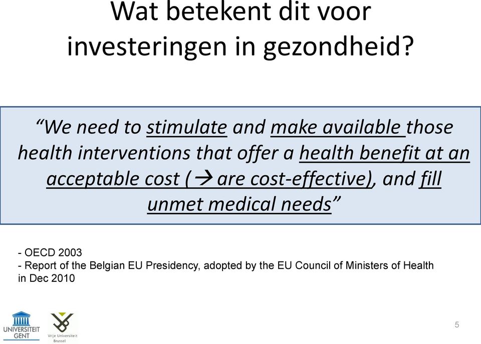 health benefit at an acceptable cost ( are cost-effective), and fill unmet medical